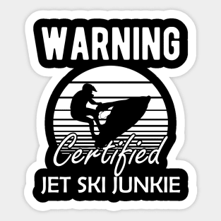 Jet Skiing - Warning certified jet ski junkie Sticker